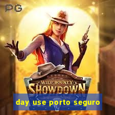 day use porto seguro